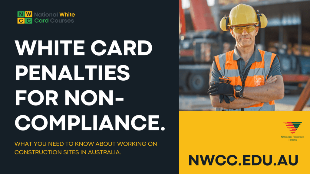 White Card Penalties for Non-Compliance Legal Information About Working On Construction Sites in Australia